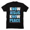 know jesus know peace shirts